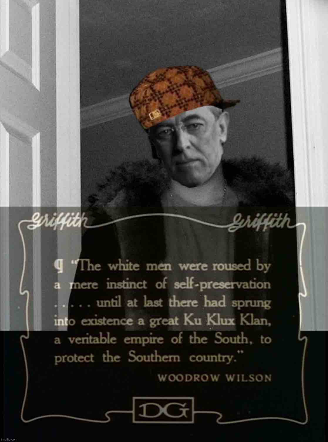 Birth of a Nation bruh moment | image tagged in woodrow wilson kkk birth of a nation | made w/ Imgflip meme maker