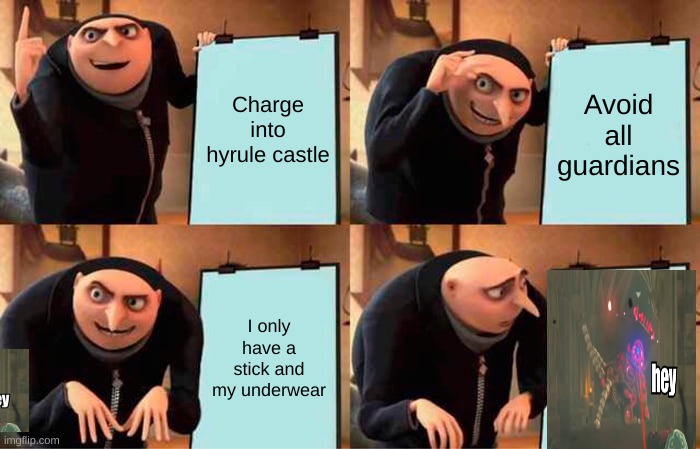 Gru's Plan | Charge into hyrule castle; Avoid all guardians; I only have a stick and my underwear | image tagged in memes,gru's plan | made w/ Imgflip meme maker