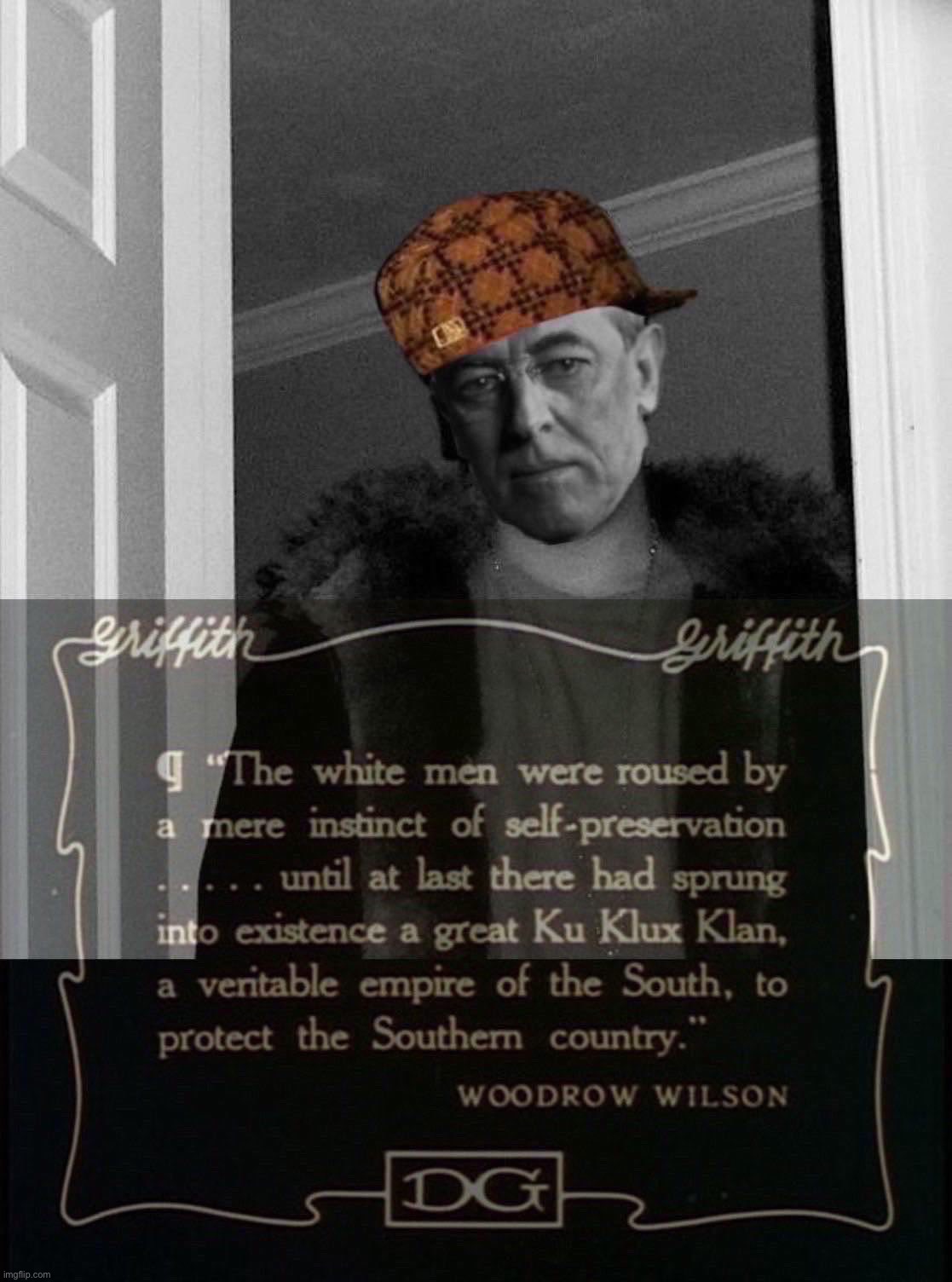 Bruh Woodrow Wilson was kiiiiinda racist ngl | image tagged in woodrow wilson kkk birth of a nation,racist,racism,kkk,woodrow wilson,the racist | made w/ Imgflip meme maker