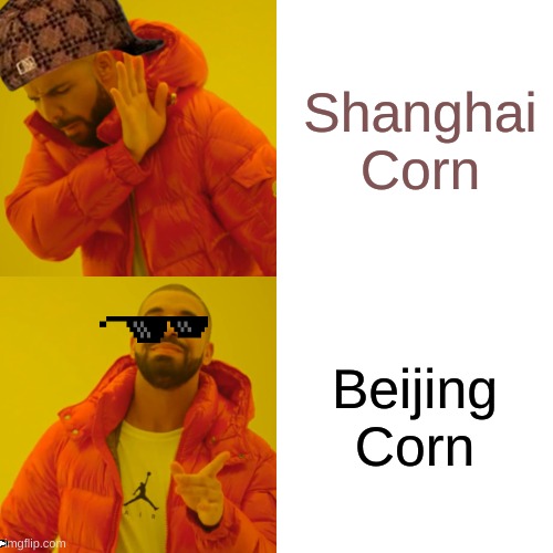 v f | Shanghai Corn; Beijing Corn | image tagged in memes,drake hotline bling | made w/ Imgflip meme maker