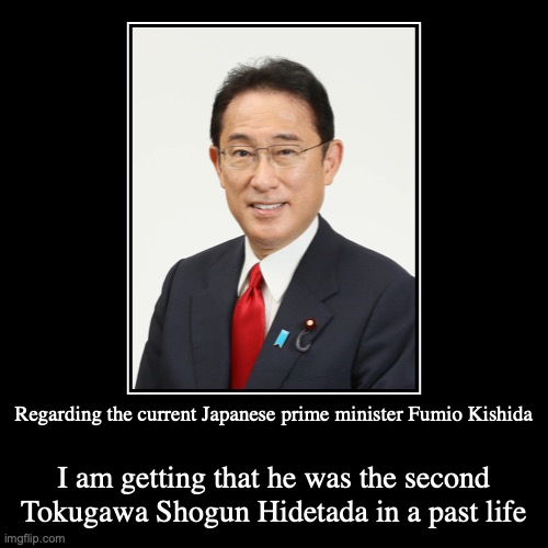 Prime Minister Kishida's Past Life | image tagged in demotivationals,past life | made w/ Imgflip demotivational maker