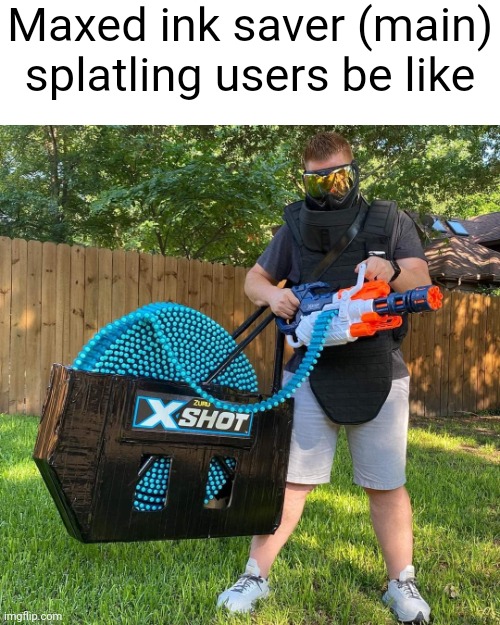 Maxed ink saver (main) splatling users be like | made w/ Imgflip meme maker