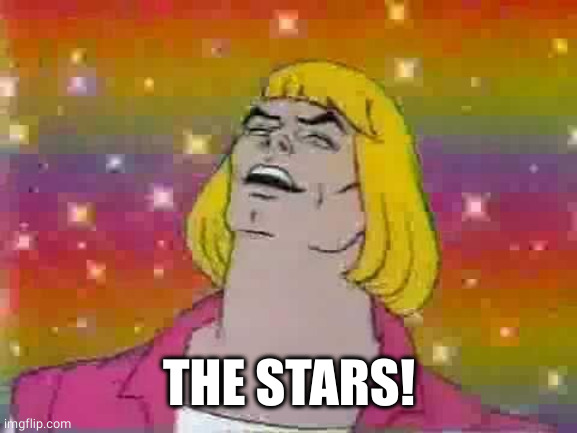 He man | THE STARS! | image tagged in he man | made w/ Imgflip meme maker