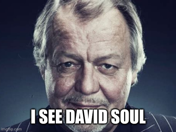 I SEE DAVID SOUL | made w/ Imgflip meme maker