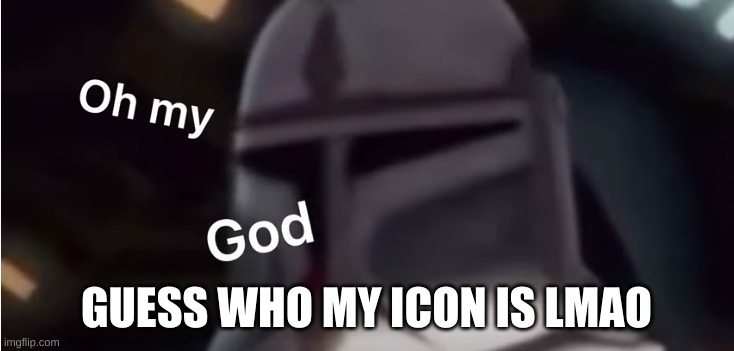 Clone trooper oh my god | GUESS WHO MY ICON IS LMAO | image tagged in clone trooper oh my god | made w/ Imgflip meme maker