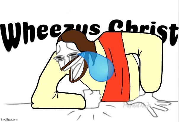 WHEEZYS CHRIST | image tagged in wheezys christ | made w/ Imgflip meme maker