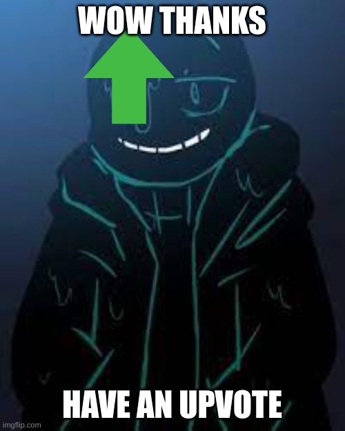 WOW THANKS HAVE AN UPVOTE | image tagged in smug nightmare sans | made w/ Imgflip meme maker