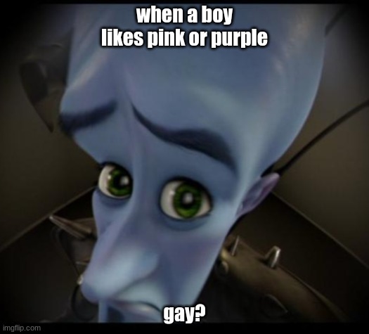 gjwvifqwhjknfgbqwufyjqh | when a boy likes pink or purple; gay? | image tagged in no bitches | made w/ Imgflip meme maker