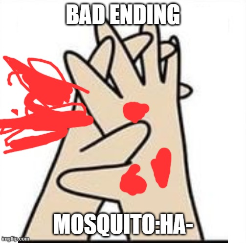 BAD ENDING MOSQUITO:HA- | made w/ Imgflip meme maker