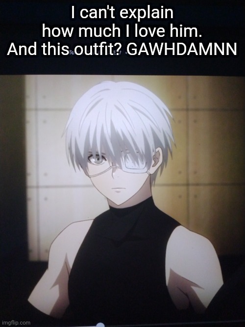 I can't explain how much I love him. And this outfit? GAWHDAMNN | made w/ Imgflip meme maker