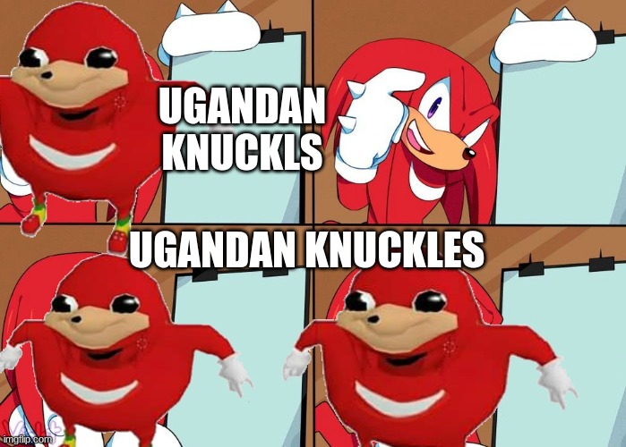 Knuckles | UGANDAN KNUCKLS; UGANDAN KNUCKLES | image tagged in knuckles | made w/ Imgflip meme maker