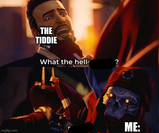 Mine | THE TIDDIE ME: | image tagged in mine | made w/ Imgflip meme maker