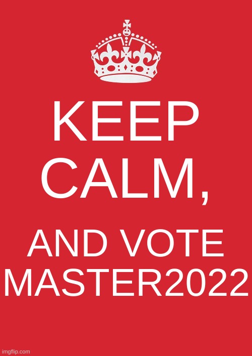 I promise to make some reforms to better everyone. | KEEP CALM, AND VOTE MASTER2022 | image tagged in memes,keep calm and carry on red | made w/ Imgflip meme maker