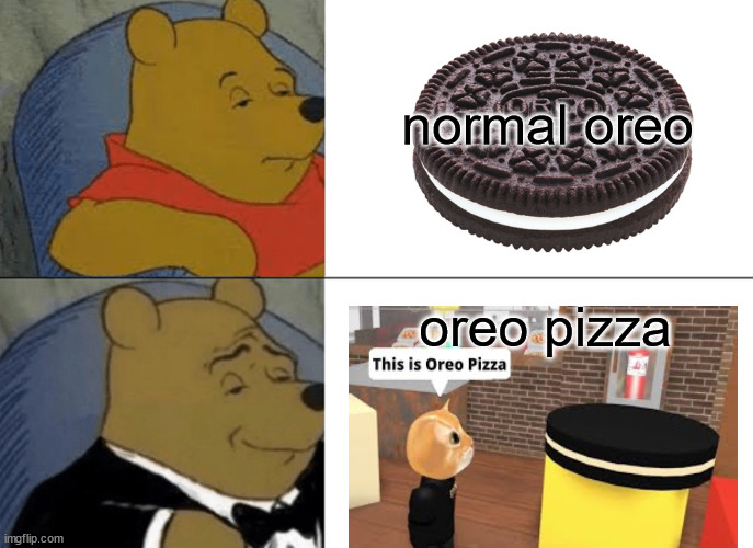 Oreo | normal oreo; oreo pizza | image tagged in memes,tuxedo winnie the pooh | made w/ Imgflip meme maker