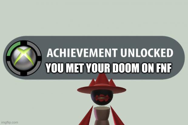 achievement unlocked | YOU MET YOUR DOOM ON FNF | image tagged in achievement unlocked,expungenova | made w/ Imgflip meme maker