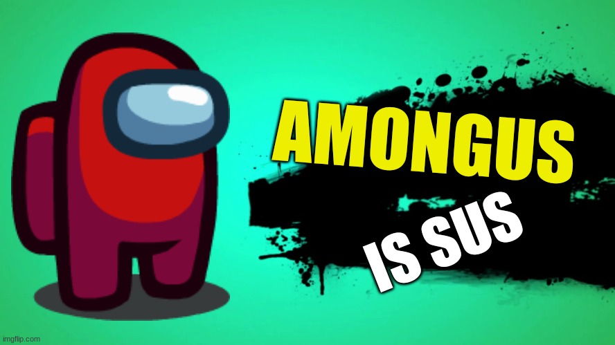 among us | AMONGUS; IS SUS | image tagged in everyone joins the battle | made w/ Imgflip meme maker