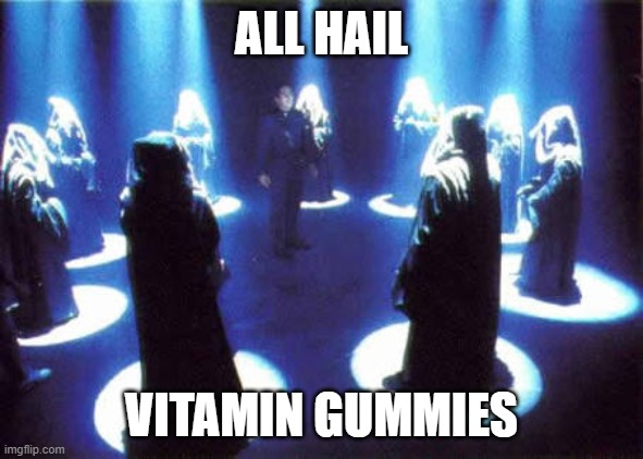 Cult | ALL HAIL VITAMIN GUMMIES | image tagged in cult | made w/ Imgflip meme maker