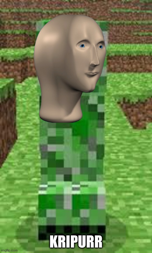 creeper | KRIPURR | image tagged in creeper | made w/ Imgflip meme maker