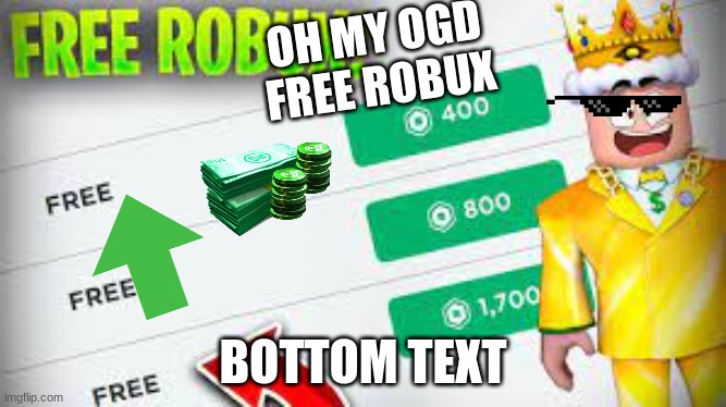 ogh my ogd fre roboux | OH MY OGD
FREE ROBUX; BOTTOM TEXT | image tagged in free robux | made w/ Imgflip meme maker