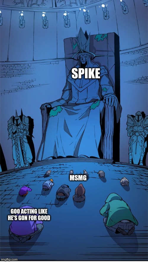 worship the lord | SPIKE GOO ACTING LIKE HE'S GON FOR GOOD MSMG | image tagged in worship the lord | made w/ Imgflip meme maker
