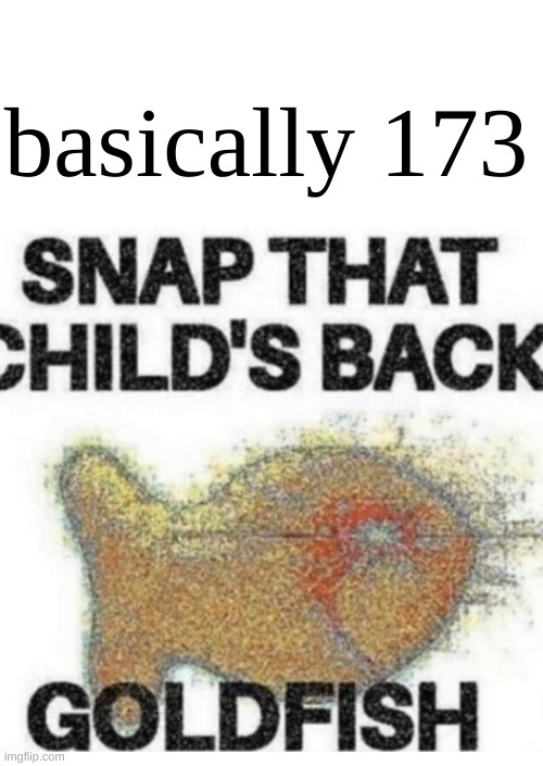 boop | basically 173 | image tagged in snap that child s back | made w/ Imgflip meme maker