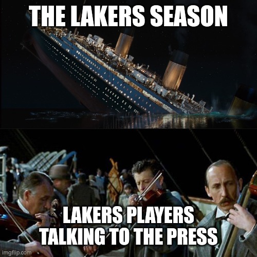 Lakers failed season | THE LAKERS SEASON; LAKERS PLAYERS TALKING TO THE PRESS | image tagged in titanic band | made w/ Imgflip meme maker