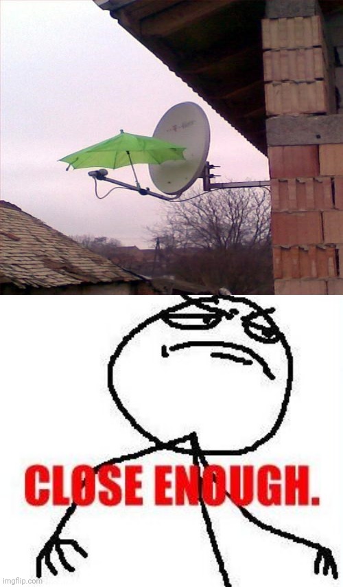 Umbrella satellite | image tagged in memes,close enough,you had one job,umbrella,satellite,meme | made w/ Imgflip meme maker
