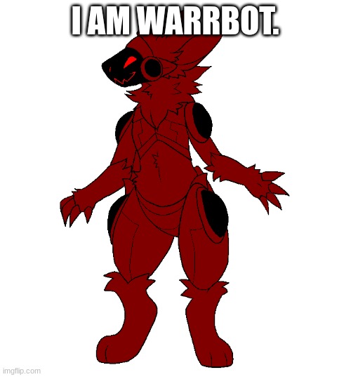 I AM WARRBOT. | made w/ Imgflip meme maker