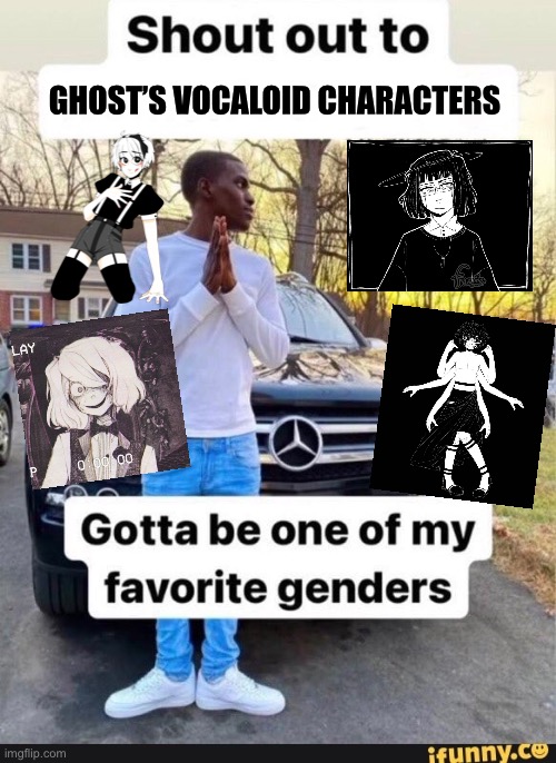 Most of them give me gender envy -_- | GHOST’S VOCALOID CHARACTERS | image tagged in gotta be one of my favorite genders | made w/ Imgflip meme maker