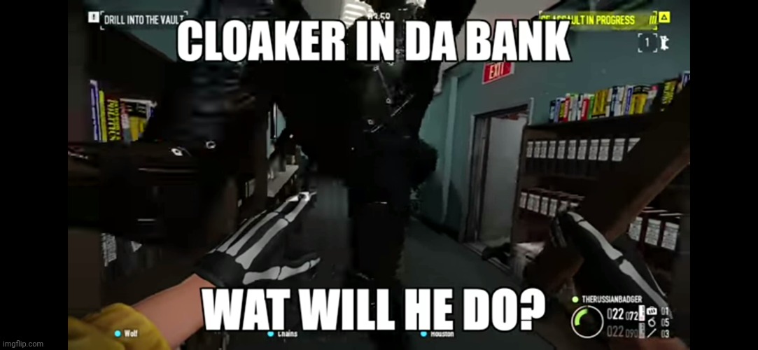 Insert cloaker sound effect here* | image tagged in payday | made w/ Imgflip meme maker