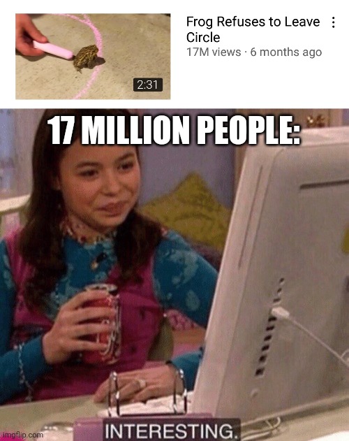 InTeReStInG... | 17 MILLION PEOPLE: | image tagged in icarly interesting,fun,funny,memes,youtuber,thumbnail | made w/ Imgflip meme maker