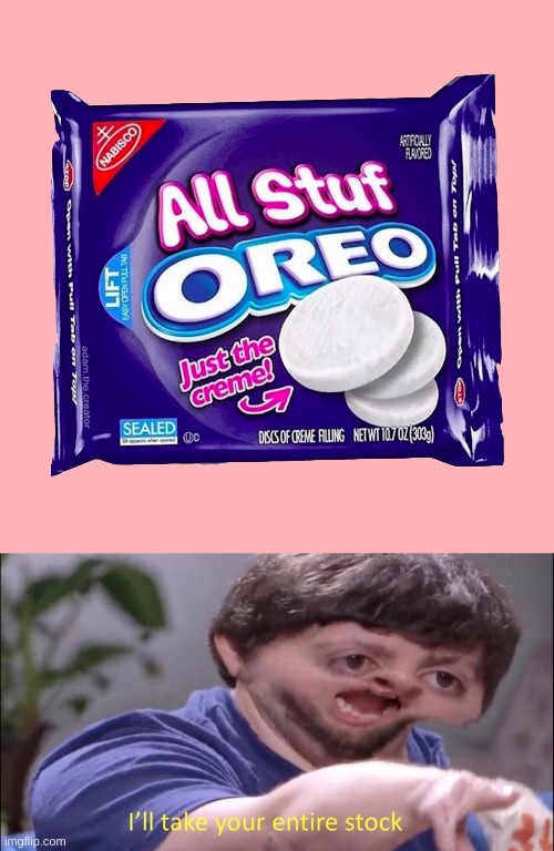 yum | image tagged in i'll take your entire stock,funny,memes,funny memes,barney will eat all of your delectable biscuits,oreo | made w/ Imgflip meme maker