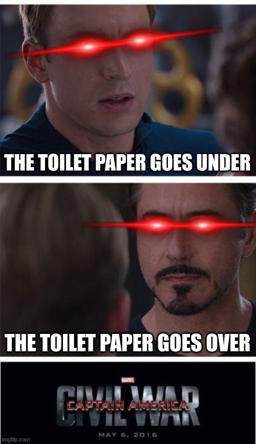 Marvel Civil War 1 | THE TOILET PAPER GOES UNDER; THE TOILET PAPER GOES OVER | image tagged in memes,marvel civil war 1 | made w/ Imgflip meme maker