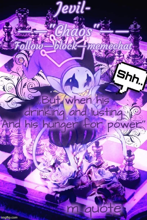 by Doggo | ,,But when his drinking and lusting
And his hunger for power''; m quote | image tagged in by doggo | made w/ Imgflip meme maker