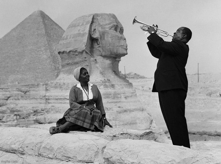 Louis Armstrong in Egypt | image tagged in louis armstrong in egypt | made w/ Imgflip meme maker