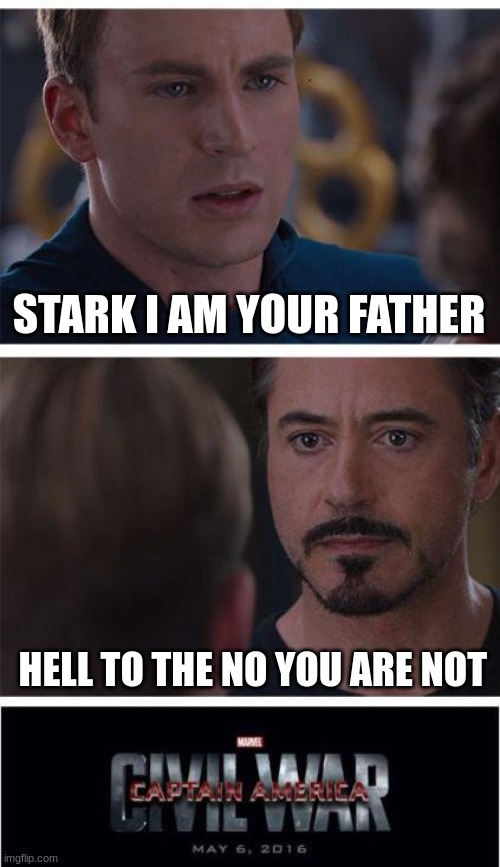haha | STARK I AM YOUR FATHER; HELL TO THE NO YOU ARE NOT | image tagged in memes,marvel civil war 1 | made w/ Imgflip meme maker