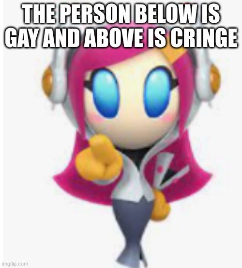 THE PERSON BELOW IS GAY AND ABOVE IS CRINGE | made w/ Imgflip meme maker