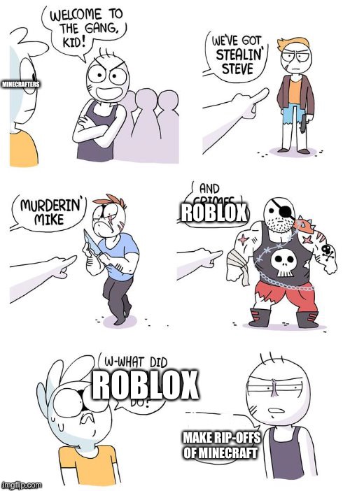 Insert clever title | MINECRAFTERS; ROBLOX; ROBLOX; MAKE RIP-OFFS OF MINECRAFT | image tagged in crimes johnson | made w/ Imgflip meme maker