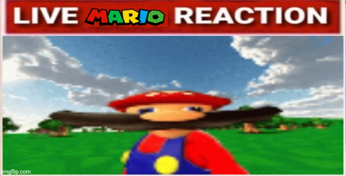 Live mario reaction | image tagged in live mario reaction | made w/ Imgflip meme maker