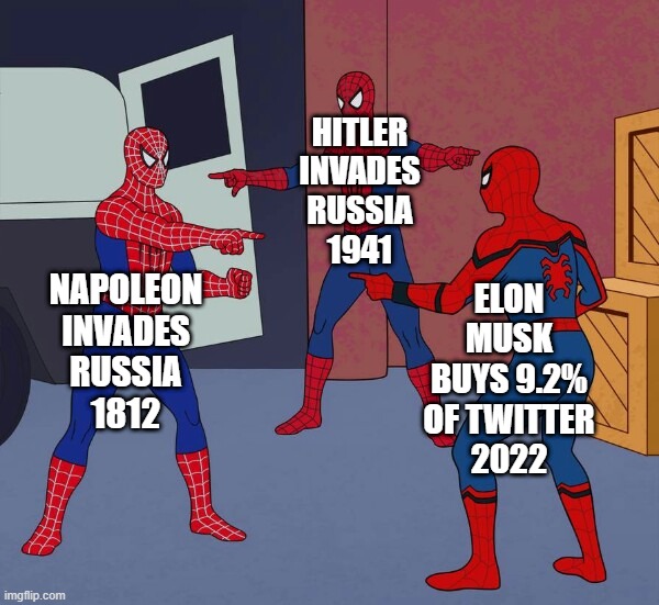 Triple invasion | HITLER
INVADES
RUSSIA
1941; ELON MUSK BUYS 9.2%
OF TWITTER
2022; NAPOLEON
INVADES
RUSSIA
1812 | image tagged in spider man triple,3 spiderman pointing,spiderman,russia,elon musk | made w/ Imgflip meme maker