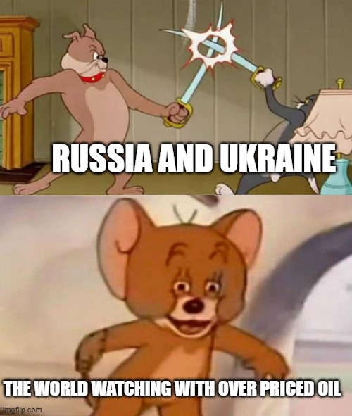 War Memes | RUSSIA AND UKRAINE; THE WORLD WATCHING WITH OVER PRICED OIL | image tagged in tom and jerry swordfight | made w/ Imgflip meme maker