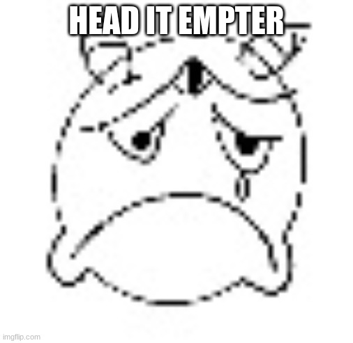 zad | HEAD IT EMPTER | image tagged in zad | made w/ Imgflip meme maker