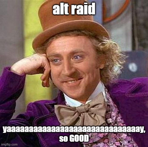 We stray further from what we should do everyday | alt raid; yaaaaaaaaaaaaaaaaaaaaaaaaaaaaaay, so GOOD | image tagged in memes,creepy condescending wonka | made w/ Imgflip meme maker