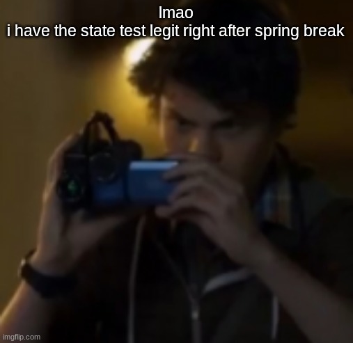 yes | lmao
i have the state test legit right after spring break | image tagged in yes | made w/ Imgflip meme maker