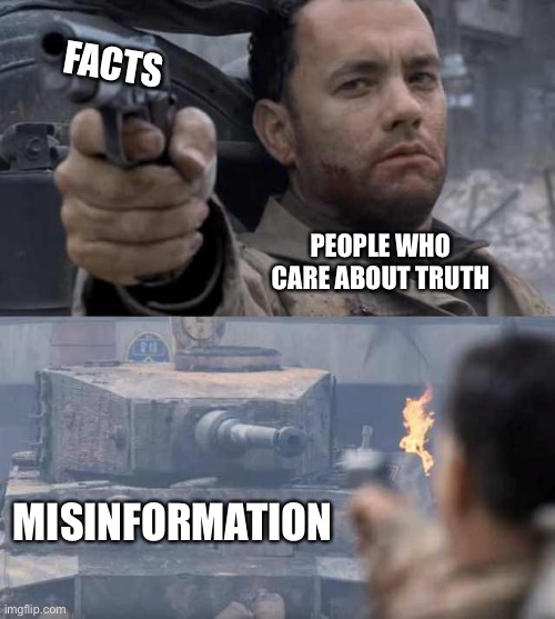 Tom Hanks Tank | FACTS; PEOPLE WHO CARE ABOUT TRUTH; MISINFORMATION | image tagged in tom hanks tank | made w/ Imgflip meme maker