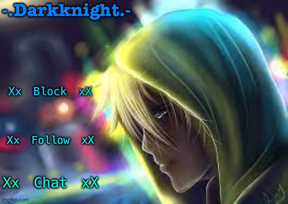 ? | -.Darkknight.-; Xx Block xX; Xx Follow xX; Xx Chat xX | made w/ Imgflip meme maker