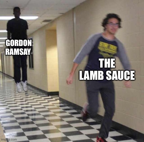 floating boy chasing running boy | GORDON RAMSAY; THE LAMB SAUCE | image tagged in floating boy chasing running boy | made w/ Imgflip meme maker