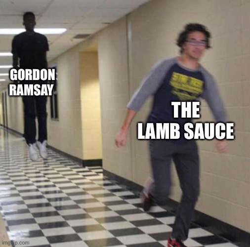 floating boy chasing running boy | GORDON RAMSAY; THE LAMB SAUCE | image tagged in floating boy chasing running boy | made w/ Imgflip meme maker