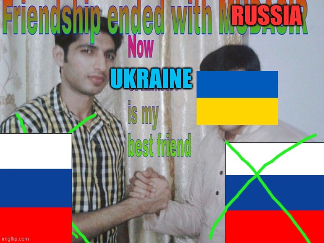 Friendship ended | RUSSIA; UKRAINE | image tagged in friendship ended | made w/ Imgflip meme maker