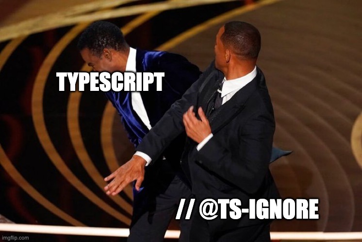Will Smith Slap | TYPESCRIPT; // @TS-IGNORE | image tagged in will smith slap,typescript | made w/ Imgflip meme maker